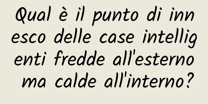 Qual è il punto di innesco delle case intelligenti fredde all'esterno ma calde all'interno?