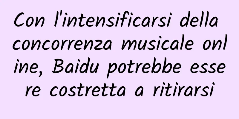 Con l'intensificarsi della concorrenza musicale online, Baidu potrebbe essere costretta a ritirarsi