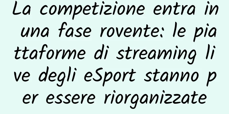 La competizione entra in una fase rovente: le piattaforme di streaming live degli eSport stanno per essere riorganizzate