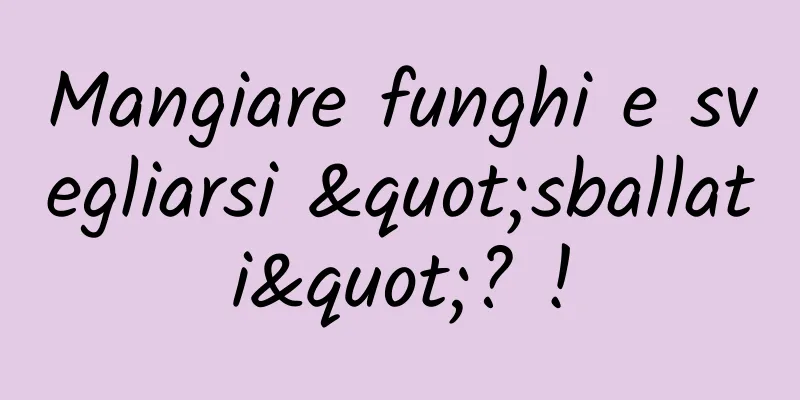 Mangiare funghi e svegliarsi "sballati"? !