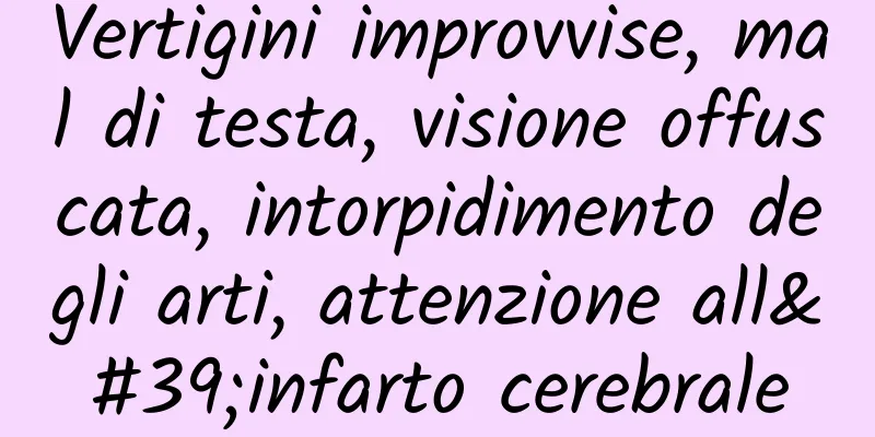 Vertigini improvvise, mal di testa, visione offuscata, intorpidimento degli arti, attenzione all'infarto cerebrale