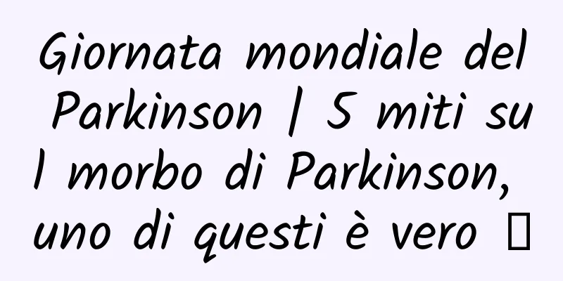 Giornata mondiale del Parkinson | 5 miti sul morbo di Parkinson, uno di questi è vero →