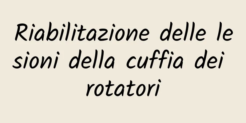 Riabilitazione delle lesioni della cuffia dei rotatori
