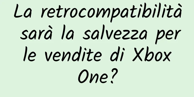 La retrocompatibilità sarà la salvezza per le vendite di Xbox One?