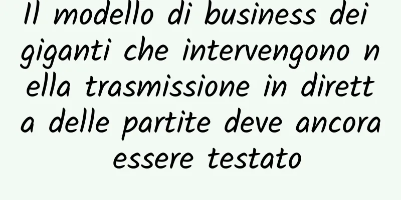 Il modello di business dei giganti che intervengono nella trasmissione in diretta delle partite deve ancora essere testato