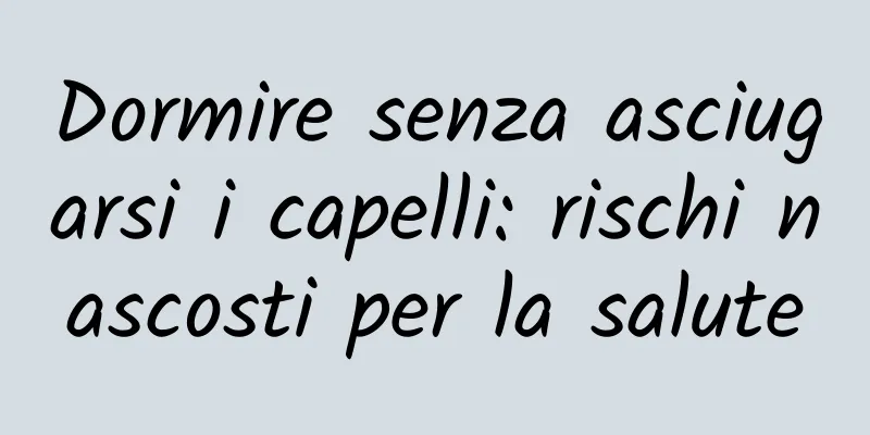 Dormire senza asciugarsi i capelli: rischi nascosti per la salute