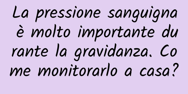 La pressione sanguigna è molto importante durante la gravidanza. Come monitorarlo a casa?