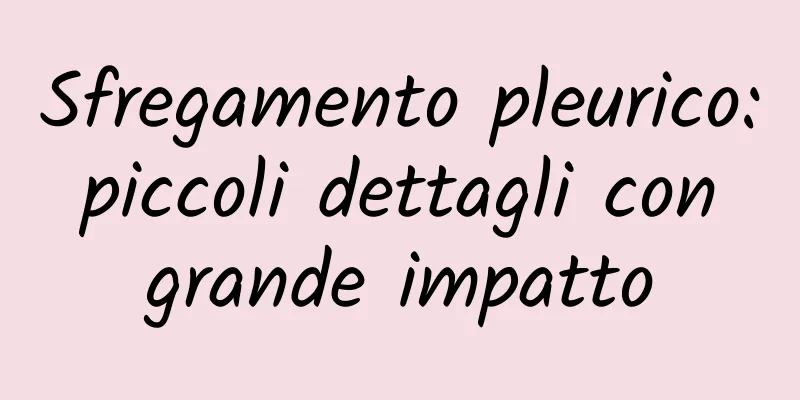 Sfregamento pleurico: piccoli dettagli con grande impatto