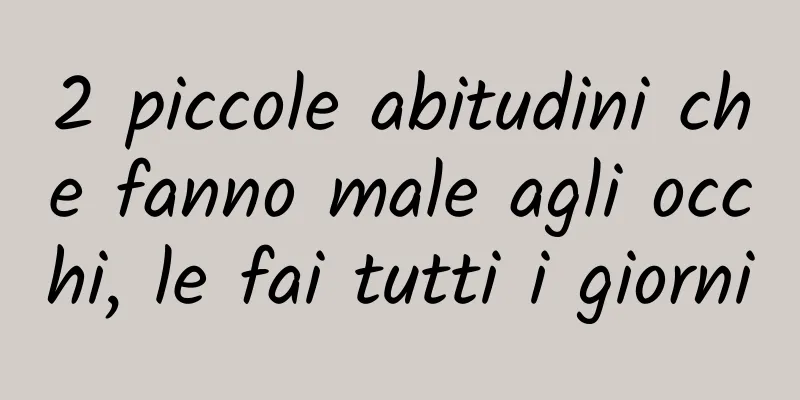 2 piccole abitudini che fanno male agli occhi, le fai tutti i giorni