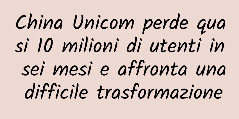 China Unicom perde quasi 10 milioni di utenti in sei mesi e affronta una difficile trasformazione