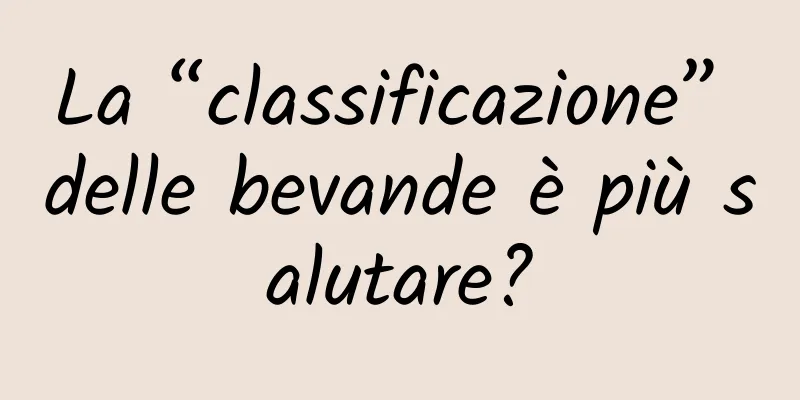 La “classificazione” delle bevande è più salutare?