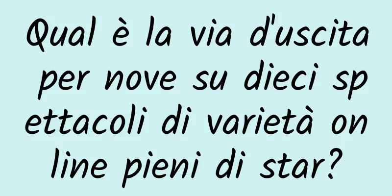 Qual è la via d'uscita per nove su dieci spettacoli di varietà online pieni di star?