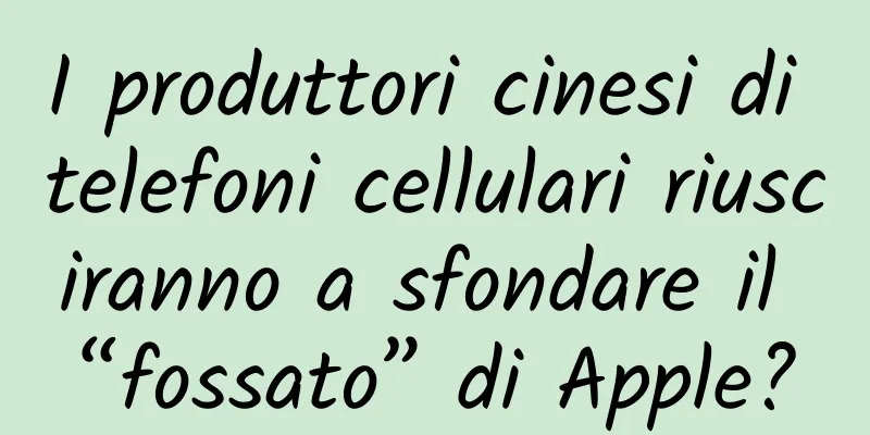 I produttori cinesi di telefoni cellulari riusciranno a sfondare il “fossato” di Apple?