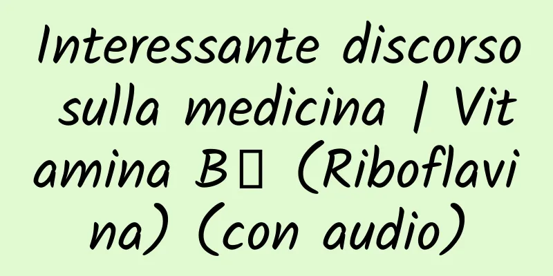 Interessante discorso sulla medicina | Vitamina B₂ (Riboflavina) (con audio)