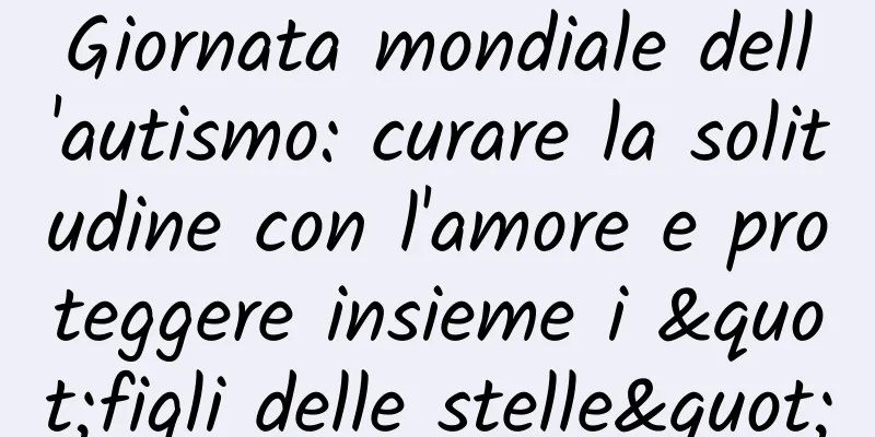 Giornata mondiale dell'autismo: curare la solitudine con l'amore e proteggere insieme i "figli delle stelle"