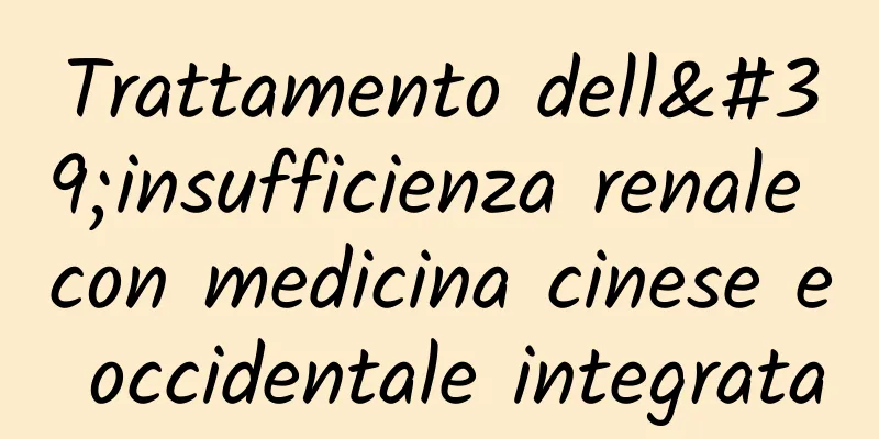 Trattamento dell'insufficienza renale con medicina cinese e occidentale integrata