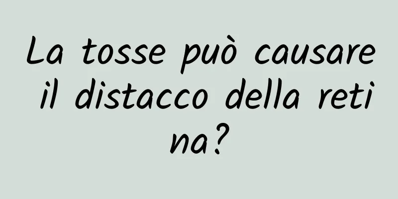 La tosse può causare il distacco della retina?
