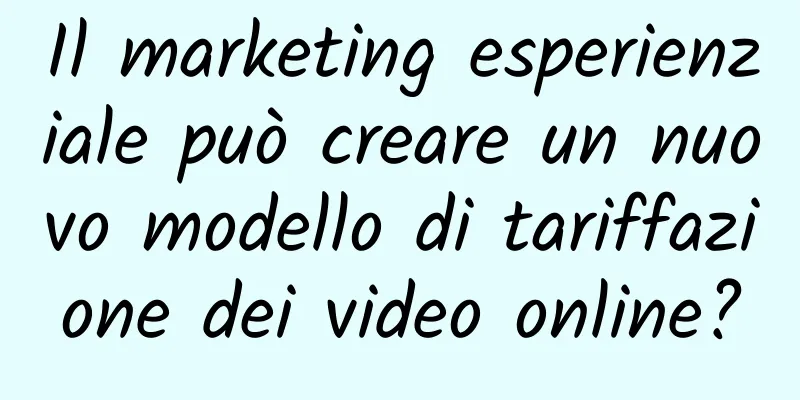 Il marketing esperienziale può creare un nuovo modello di tariffazione dei video online?