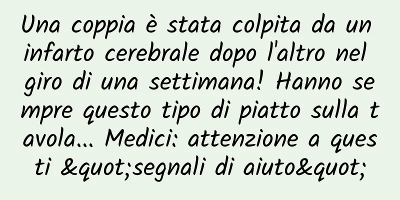 Una coppia è stata colpita da un infarto cerebrale dopo l'altro nel giro di una settimana! Hanno sempre questo tipo di piatto sulla tavola... Medici: attenzione a questi "segnali di aiuto"