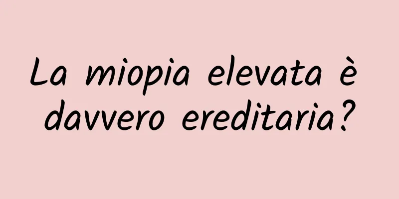 La miopia elevata è davvero ereditaria?