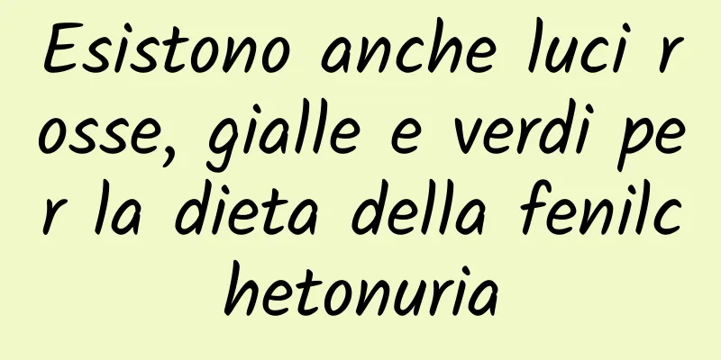 Esistono anche luci rosse, gialle e verdi per la dieta della fenilchetonuria