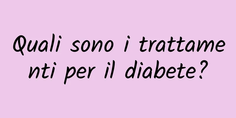 Quali sono i trattamenti per il diabete?