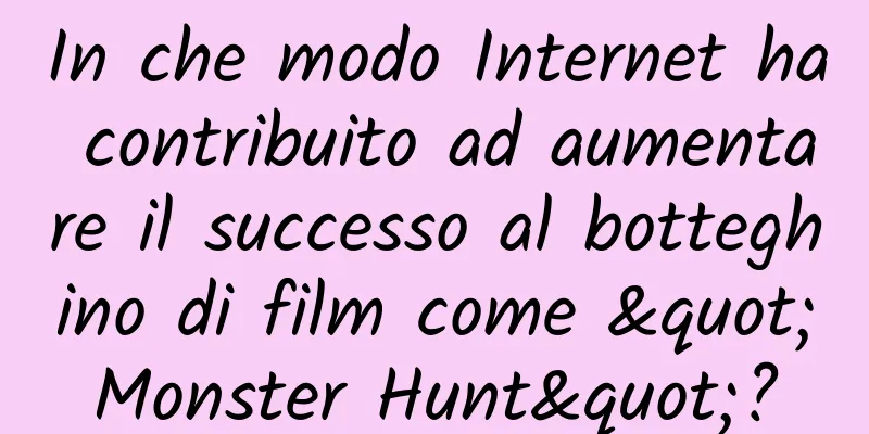 In che modo Internet ha contribuito ad aumentare il successo al botteghino di film come "Monster Hunt"?