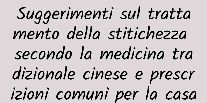 Suggerimenti sul trattamento della stitichezza secondo la medicina tradizionale cinese e prescrizioni comuni per la casa