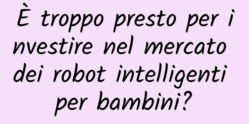È troppo presto per investire nel mercato dei robot intelligenti per bambini?