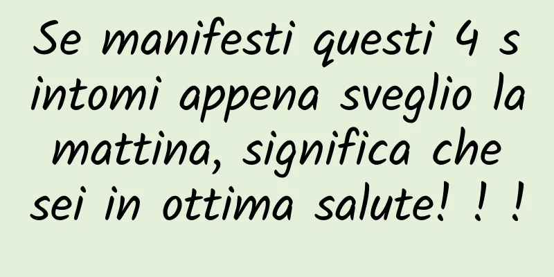 Se manifesti questi 4 sintomi appena sveglio la mattina, significa che sei in ottima salute! ! !