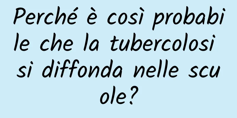 Perché è così probabile che la tubercolosi si diffonda nelle scuole?