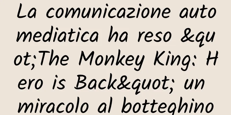 La comunicazione automediatica ha reso "The Monkey King: Hero is Back" un miracolo al botteghino