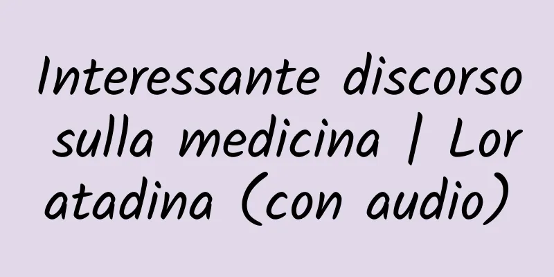Interessante discorso sulla medicina | Loratadina (con audio)