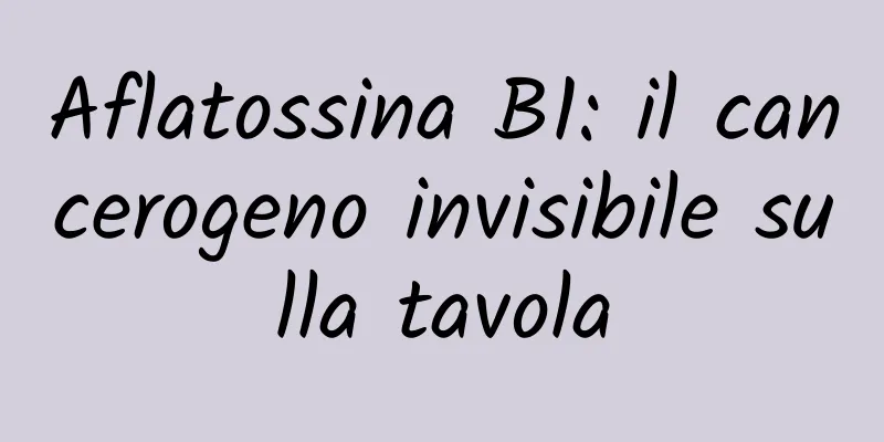 Aflatossina B1: il cancerogeno invisibile sulla tavola