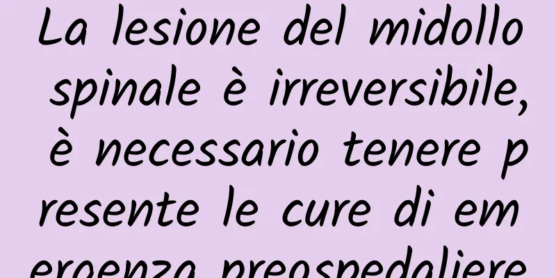 La lesione del midollo spinale è irreversibile, è necessario tenere presente le cure di emergenza preospedaliere