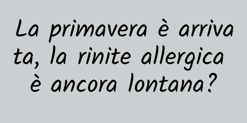 La primavera è arrivata, la rinite allergica è ancora lontana?
