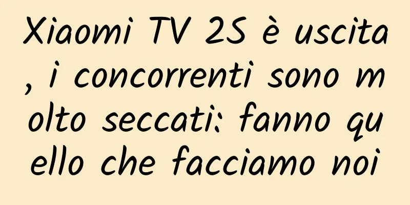 Xiaomi TV 2S è uscita, i concorrenti sono molto seccati: fanno quello che facciamo noi