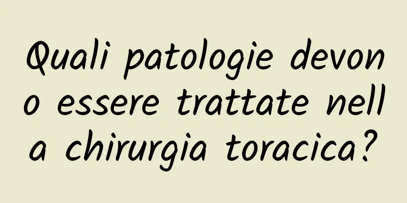 Quali patologie devono essere trattate nella chirurgia toracica?