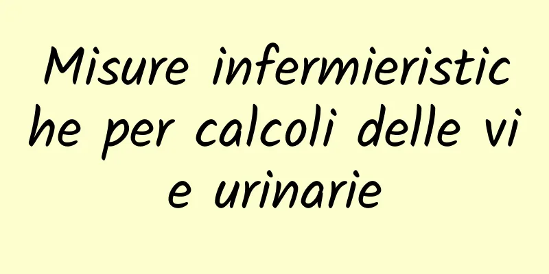Misure infermieristiche per calcoli delle vie urinarie
