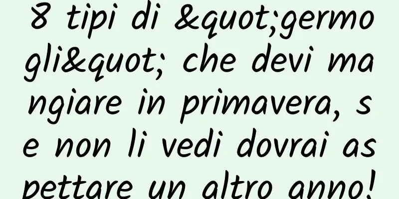 8 tipi di "germogli" che devi mangiare in primavera, se non li vedi dovrai aspettare un altro anno!