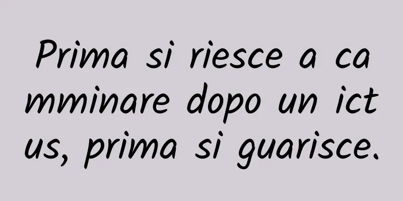 Prima si riesce a camminare dopo un ictus, prima si guarisce.
