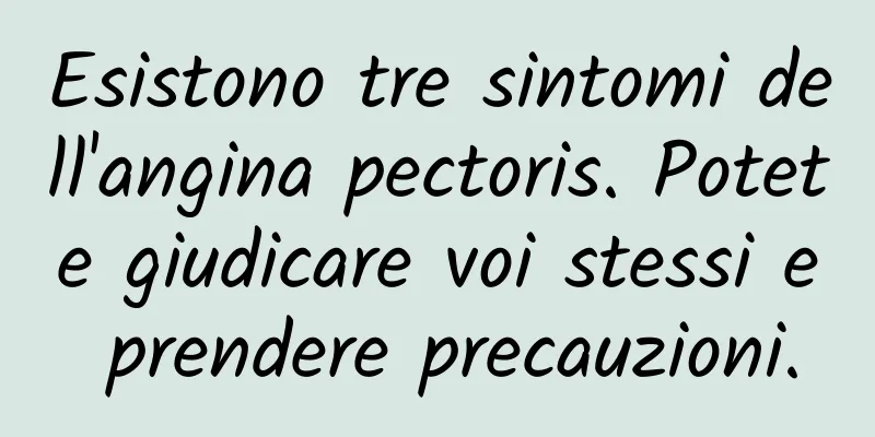 Esistono tre sintomi dell'angina pectoris. Potete giudicare voi stessi e prendere precauzioni.