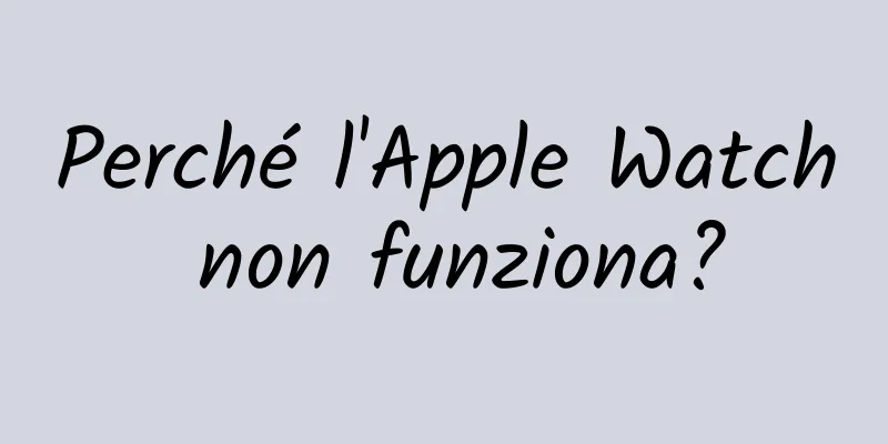 Perché l'Apple Watch non funziona?