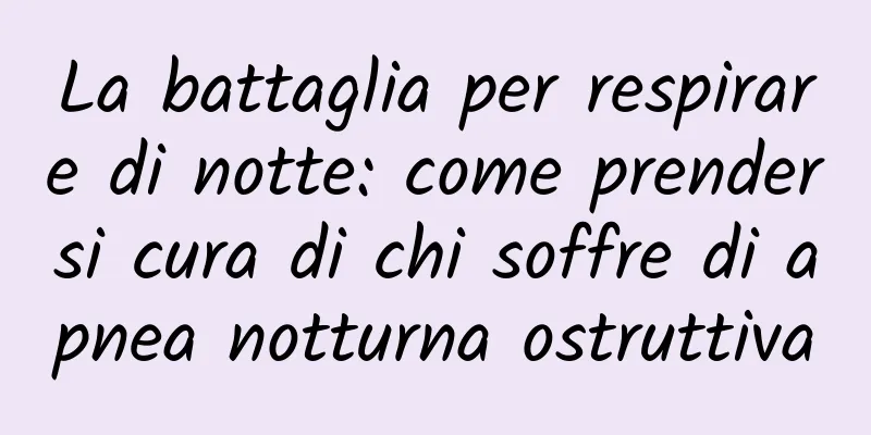 La battaglia per respirare di notte: come prendersi cura di chi soffre di apnea notturna ostruttiva