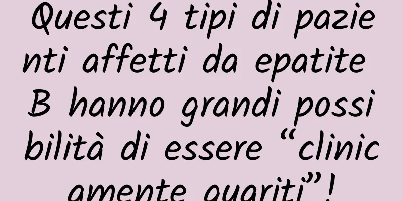 Questi 4 tipi di pazienti affetti da epatite B hanno grandi possibilità di essere “clinicamente guariti”!