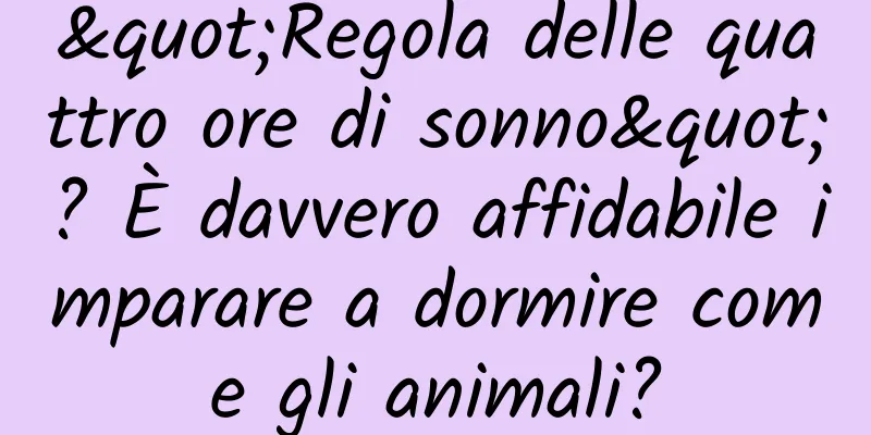 "Regola delle quattro ore di sonno"? È davvero affidabile imparare a dormire come gli animali?