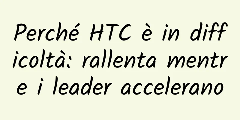 Perché HTC è in difficoltà: rallenta mentre i leader accelerano