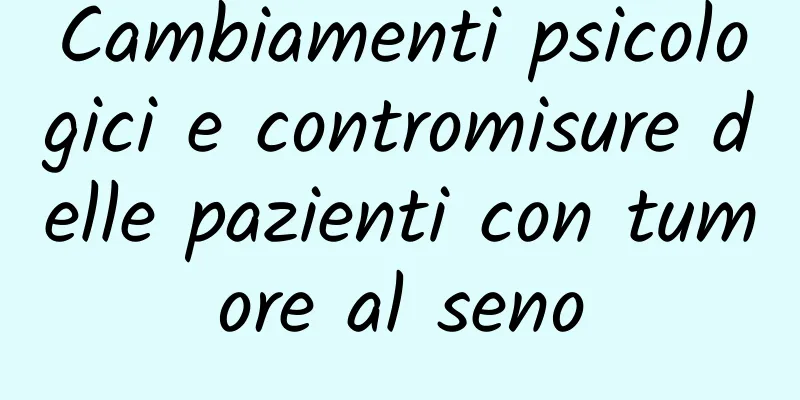 Cambiamenti psicologici e contromisure delle pazienti con tumore al seno