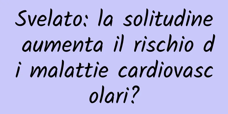 Svelato: la solitudine aumenta il rischio di malattie cardiovascolari?