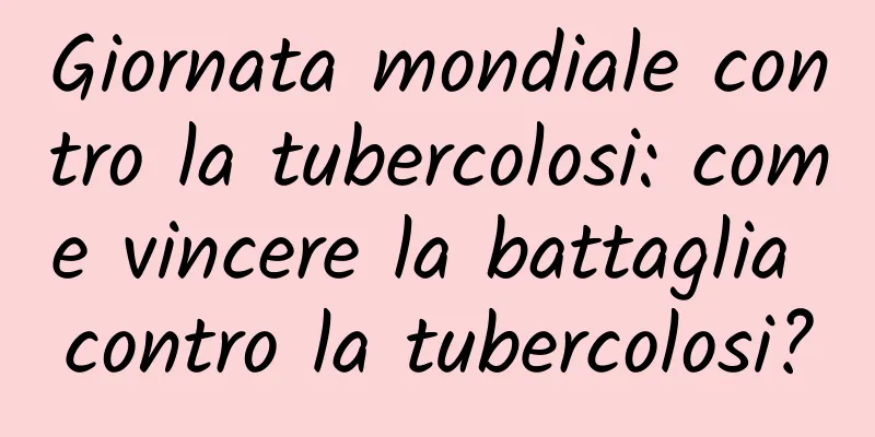Giornata mondiale contro la tubercolosi: come vincere la battaglia contro la tubercolosi?